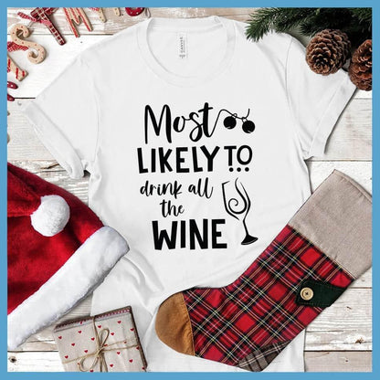 Most Likely To Drink All The Wine T-Shirt