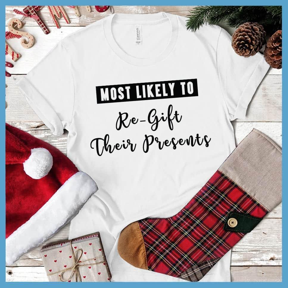 Most Likely To Re-Gift Their Presents T-Shirt - Brooke & Belle