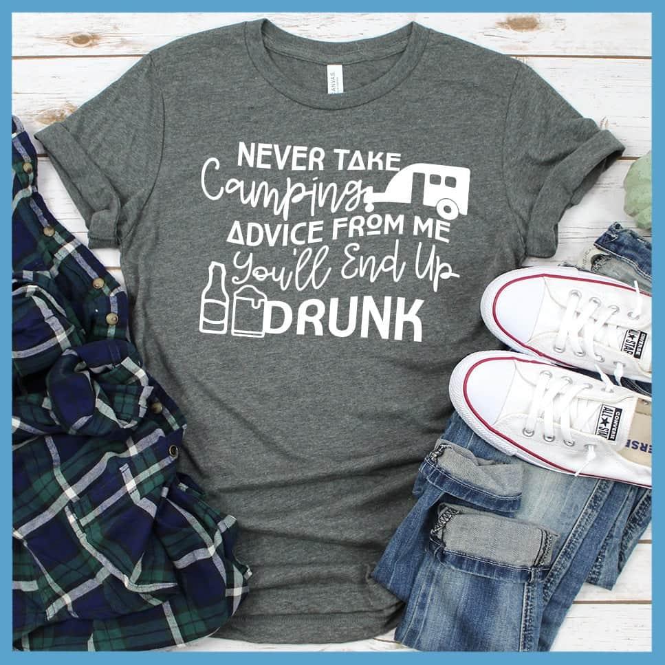 Never Take Camping Advice From Me You'll End Up Drunk T-Shirt - Brooke & Belle
