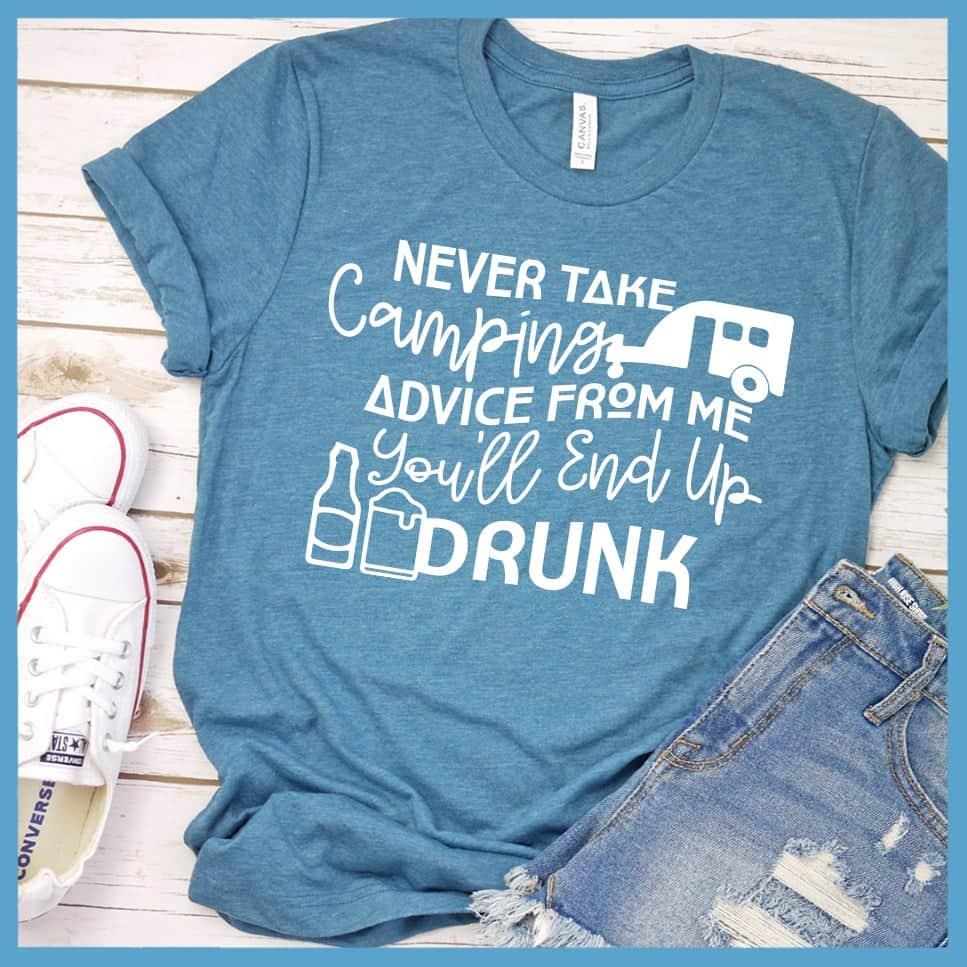 Never Take Camping Advice From Me You'll End Up Drunk T-Shirt - Brooke & Belle