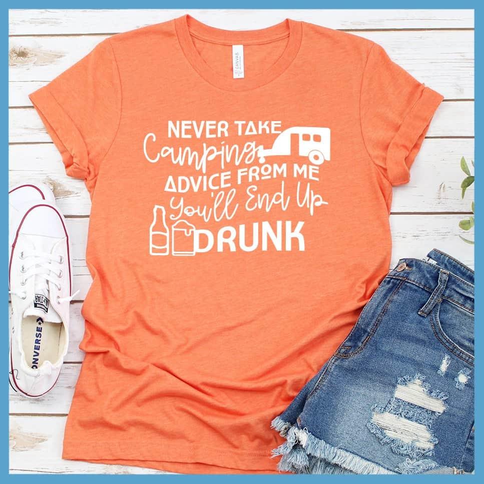 Never Take Camping Advice From Me You'll End Up Drunk T-Shirt - Brooke & Belle