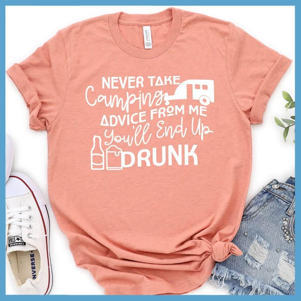 Never Take Camping Advice From Me You'll End Up Drunk T-Shirt - Brooke & Belle