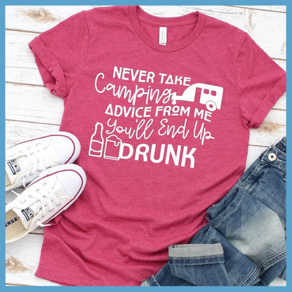 Never Take Camping Advice From Me You'll End Up Drunk T-Shirt - Brooke & Belle