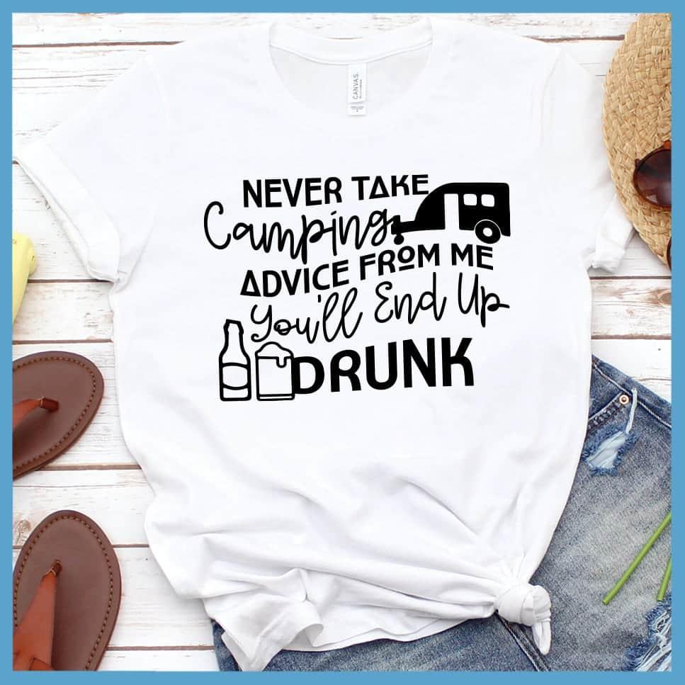 Never Take Camping Advice From Me You'll End Up Drunk T-Shirt - Brooke & Belle