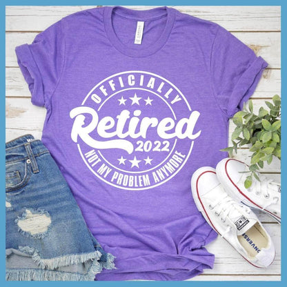Officially Retired Not My Problem Anymore 2022 T-Shirt - Brooke & Belle