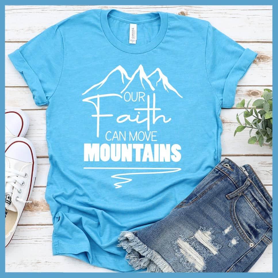 Our Faith Can Move Mountains T-Shirt
