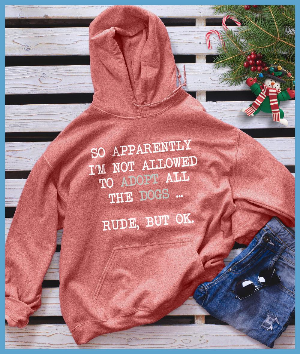 So Apparently I'm Not Allowed To Adopt All The Dogs ... Rude, But OK. Colored Print Hoodie - Brooke & Belle
