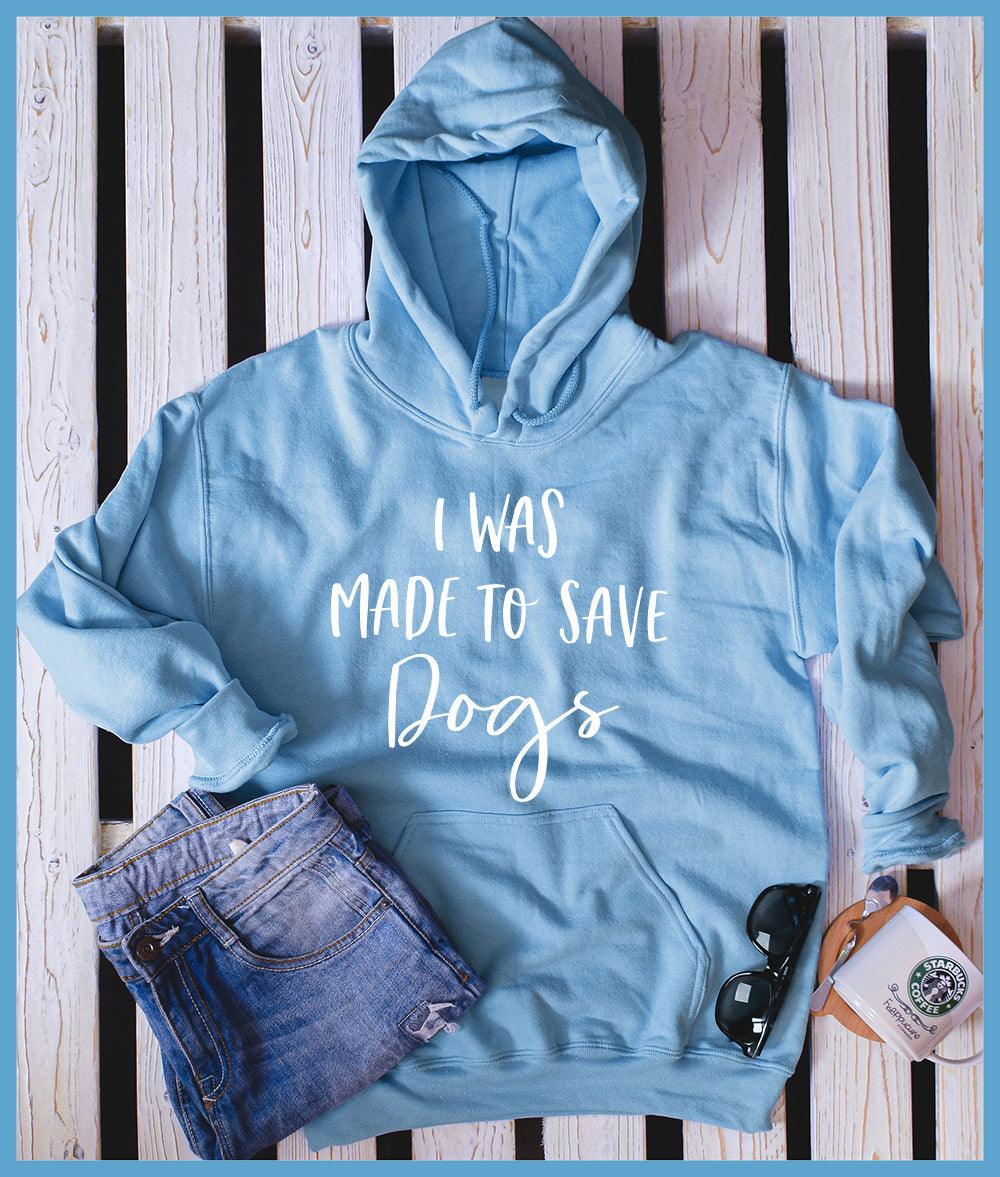 I Was Made To Save Dogs Hoodie - Brooke & Belle