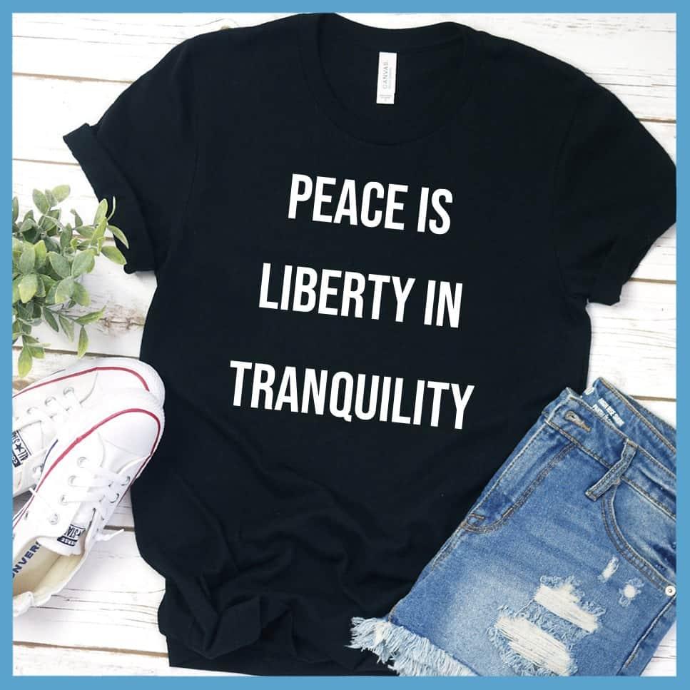 Peace Is Liberty In Tranquility T-Shirt - Brooke & Belle