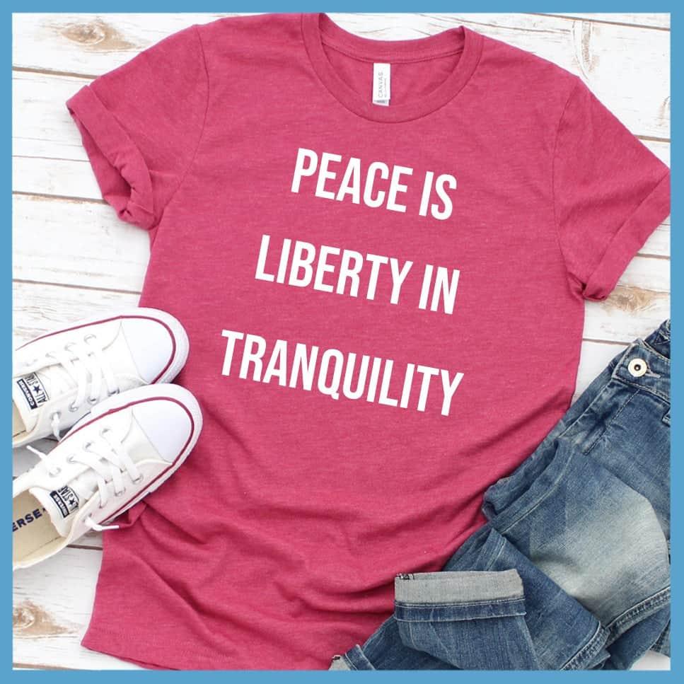 Peace Is Liberty In Tranquility T-Shirt