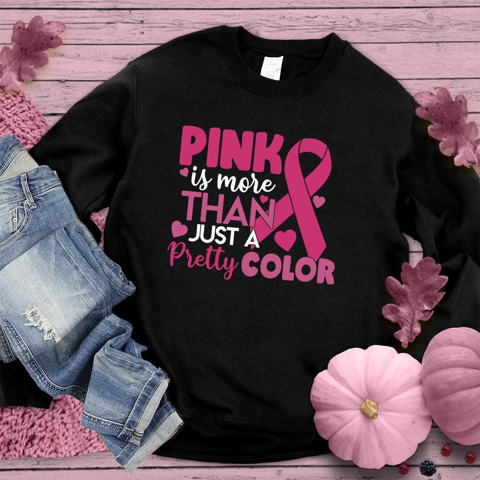 Pink Is More Than Just A Pretty Color Colored Edition Sweatshirt - Brooke & Belle