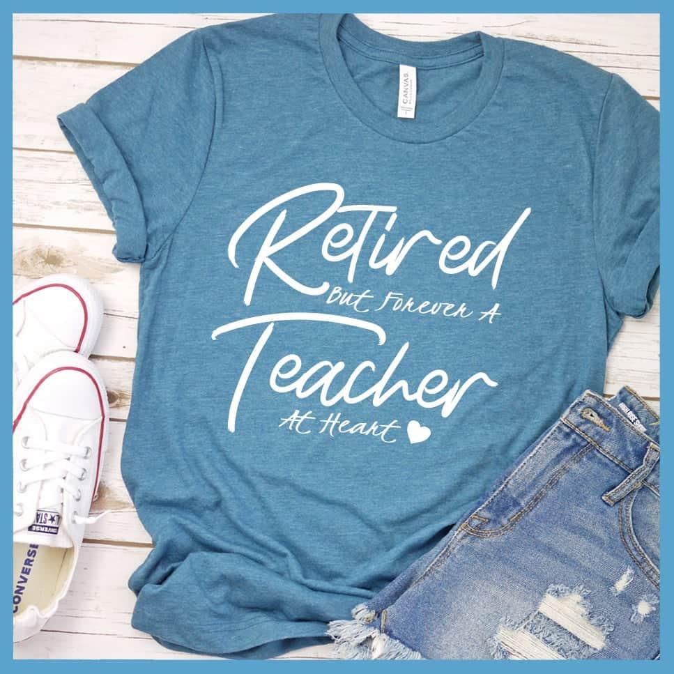 Retired But Forever A Teacher At Heart T-Shirt - Brooke & Belle