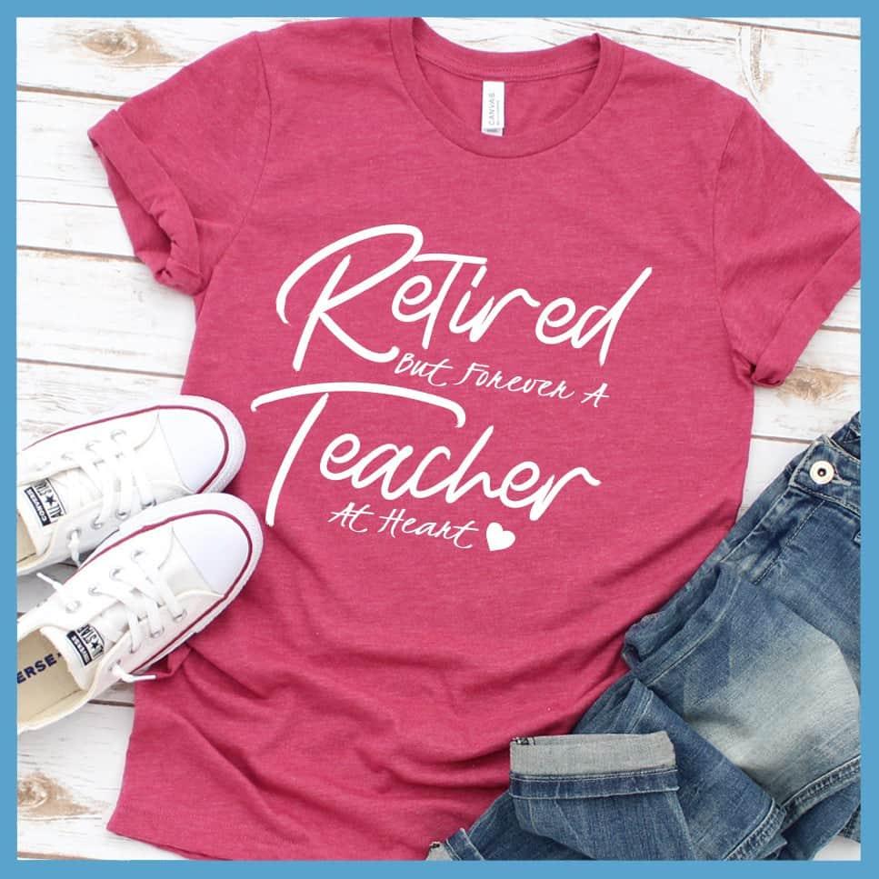 Retired But Forever A Teacher At Heart T-Shirt - Brooke & Belle