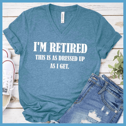 I'm Retired This Is As Dressed Up As I Get V-Neck Heather Deep Teal - Humorous retirement V-neck shirt with playful slogan for relaxed style.
