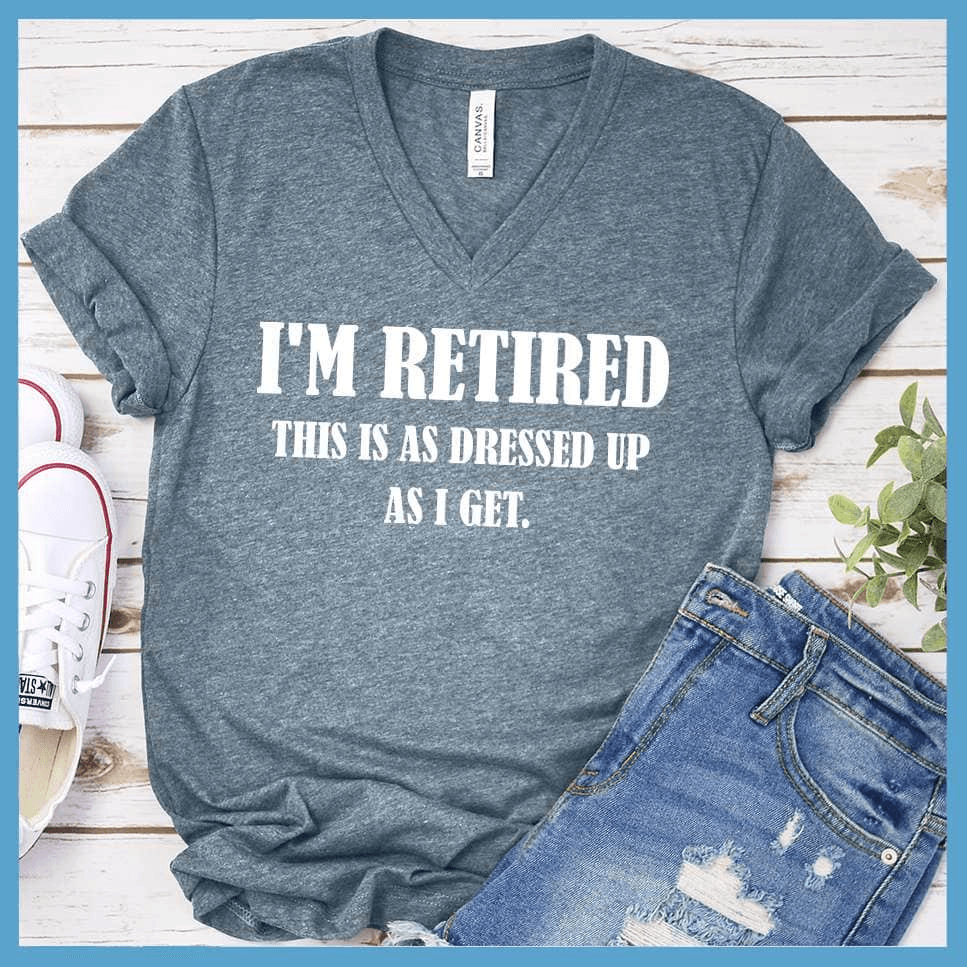 I'm Retired This Is As Dressed Up As I Get V-Neck Heather Slate - Humorous retirement V-neck shirt with playful slogan for relaxed style.
