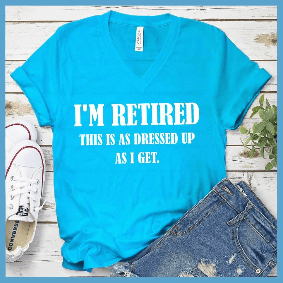 I'm Retired This Is As Dressed Up As I Get V-Neck Neon Blue - Humorous retirement V-neck shirt with playful slogan for relaxed style.