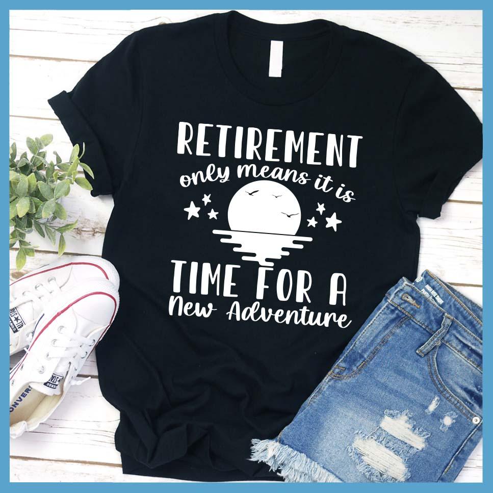 Retirement Only Means New Adventure T-Shirt - Brooke & Belle