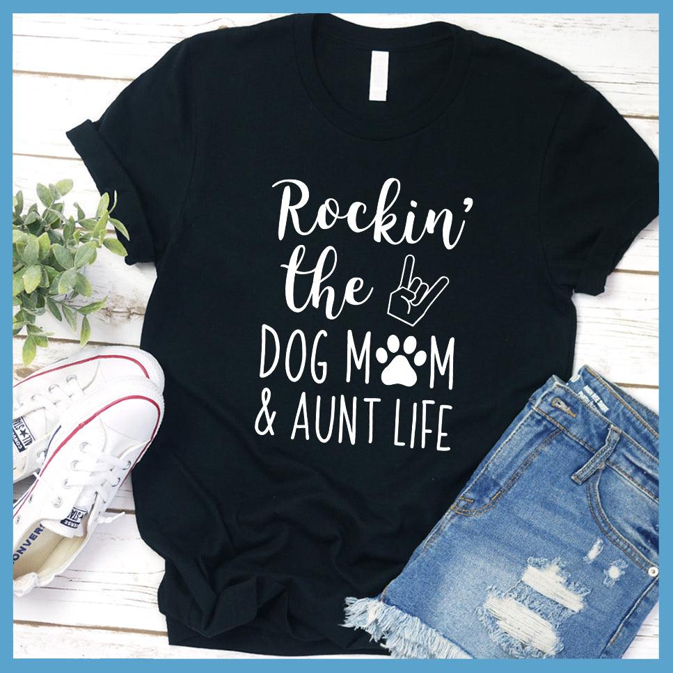 Rocking The Dog Mom And Aunt Life T-Shirt - Brooke & Belle
