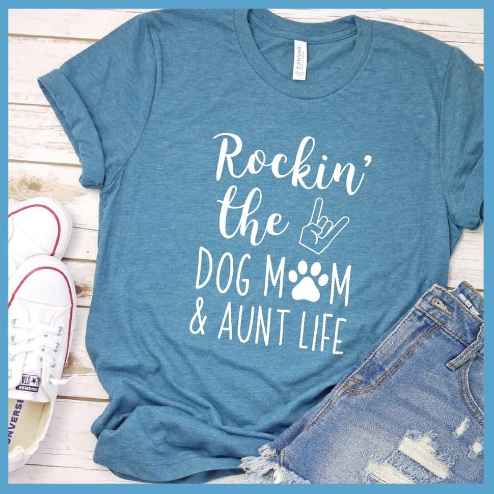 Rocking The Dog Mom And Aunt Life T Shirt