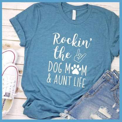 Rocking The Dog Mom And Aunt Life T-Shirt