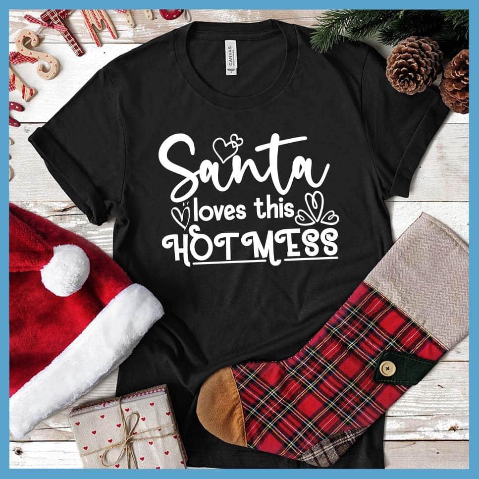 Santa Loves This Hot Mess T-Shirt - Brooke & Belle