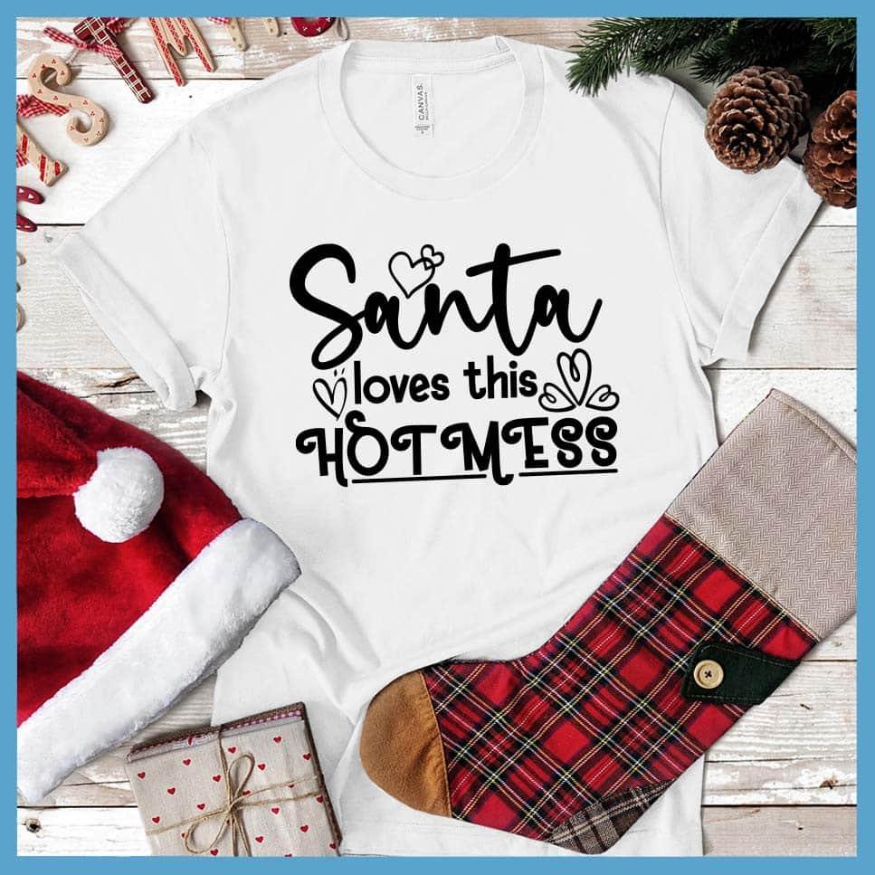 Santa Loves This Hot Mess T-Shirt - Brooke & Belle