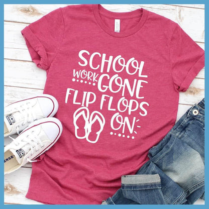 School Work Gone Flip Flops On T-Shirt