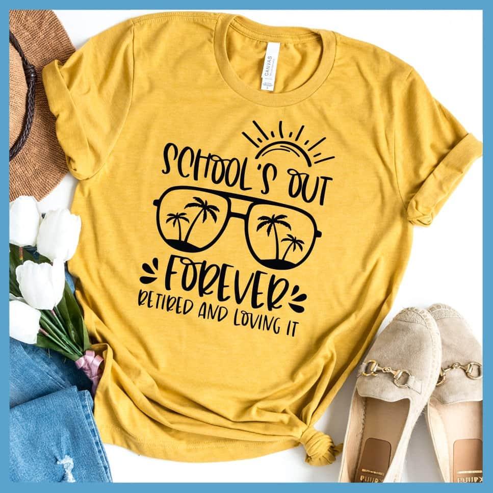 School's Out Forever Retired And Loving It T-Shirt - Brooke & Belle