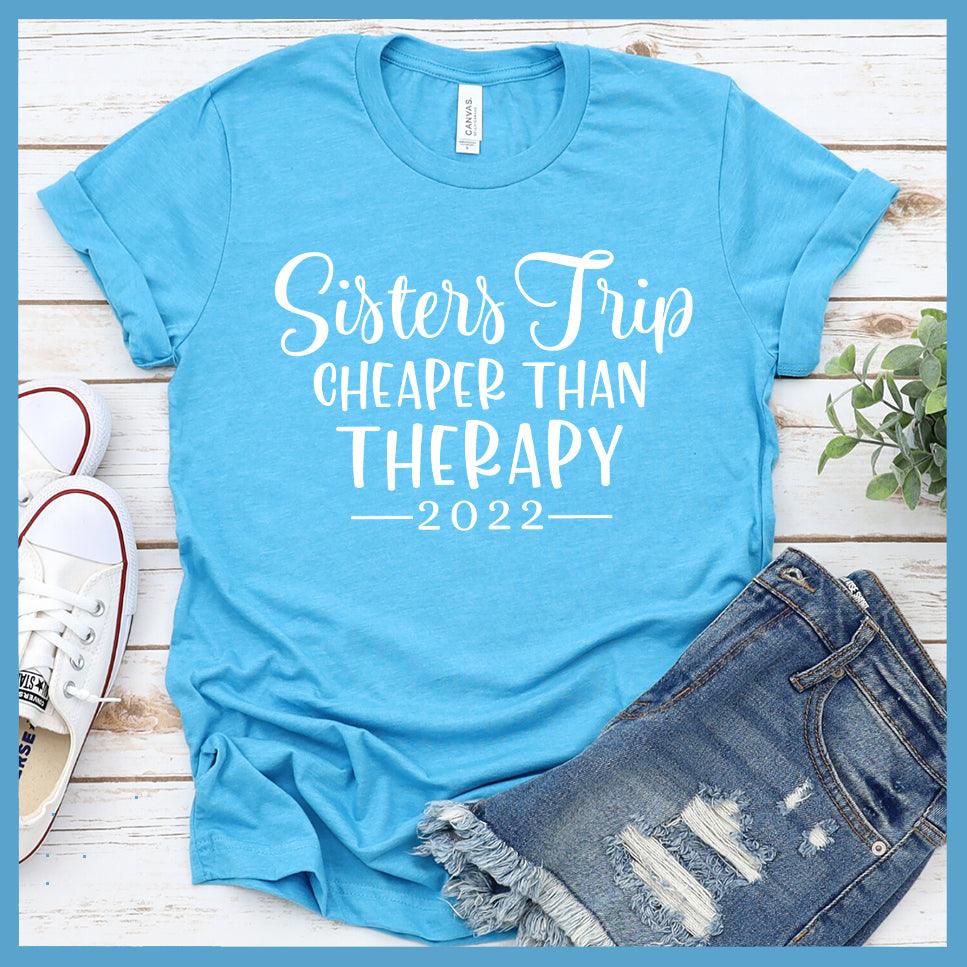 Sisters Trip Cheaper Than Therapy 2022 T-Shirt - Brooke & Belle
