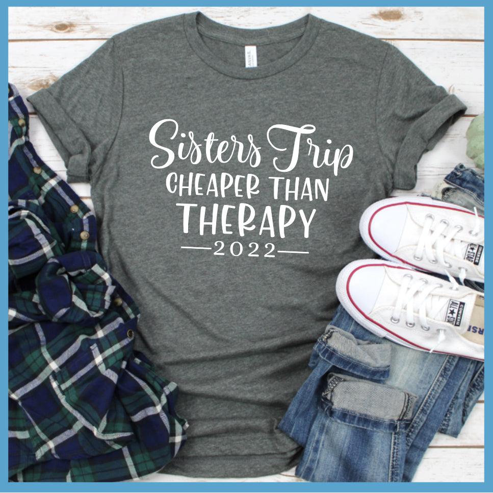 Sisters Trip Cheaper Than Therapy 2022 T-Shirt - Brooke & Belle