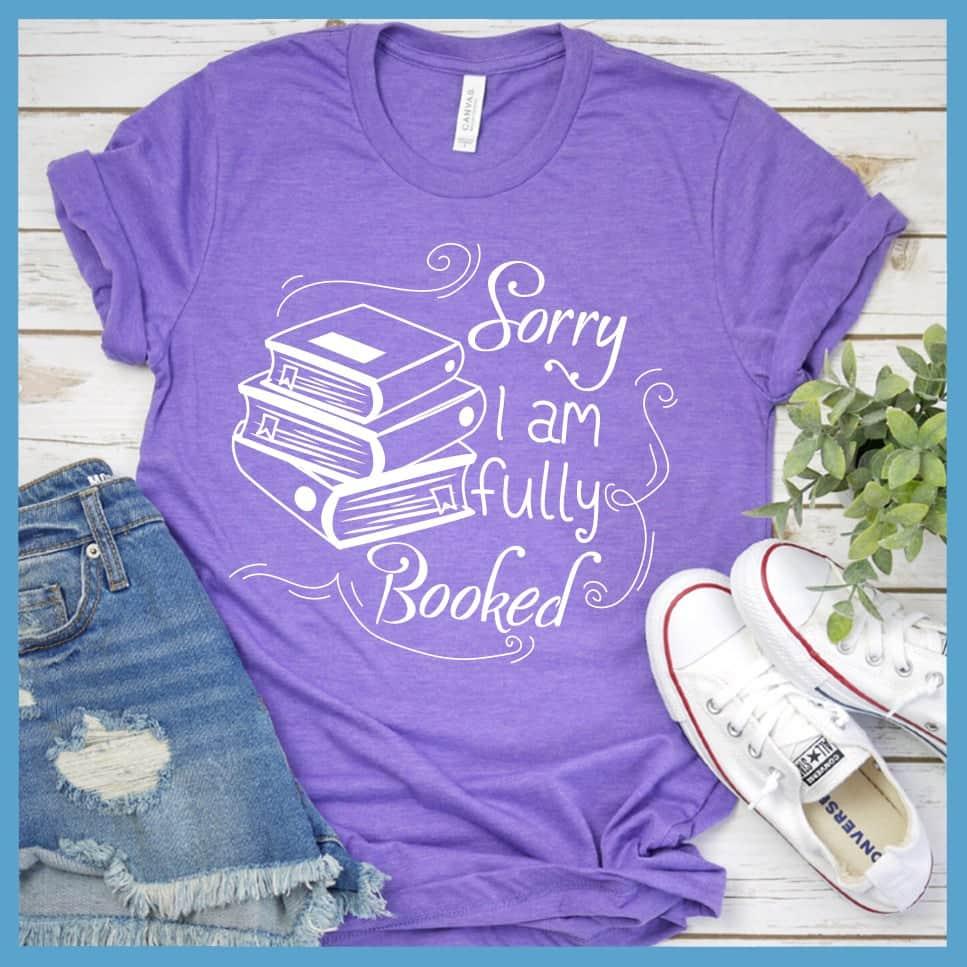 Sorry I Am Fully Booked T-Shirt - Brooke & Belle