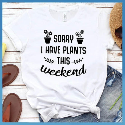 Sorry I Have Plants This Weekend T-Shirt