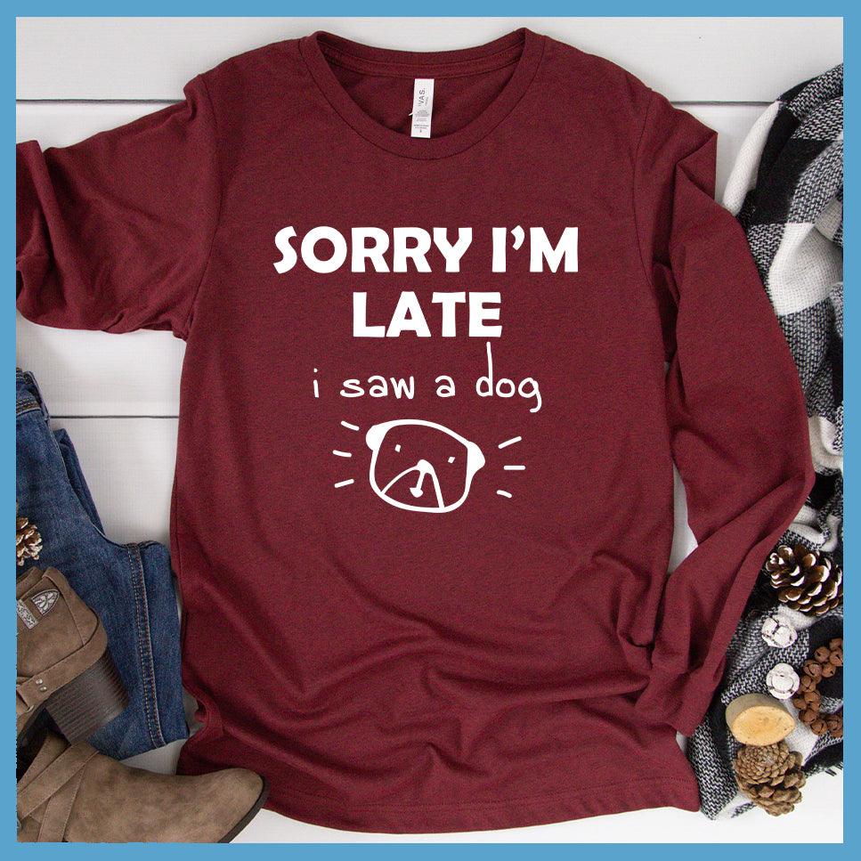 Sorry I'm Late I Saw A Dog Long Sleeves - Brooke & Belle