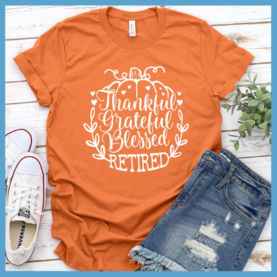 Thankful Grateful Blessed Retired T-Shirt Burnt Orange - "Thankful Grateful Blessed Retired" text on T-Shirt for a retirement celebration.