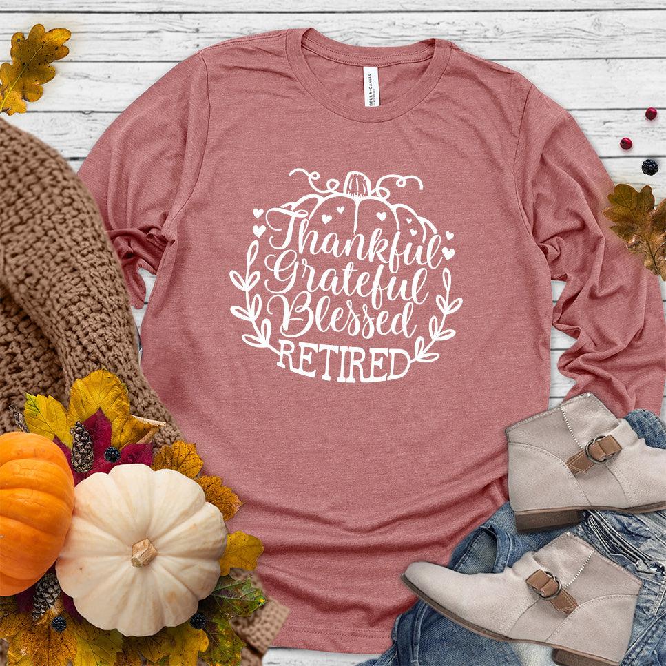 Thankful Grateful Blessed Retired Long Sleeves Mauve - "Thankful Grateful Blessed Retired" script on cozy long sleeve shirt for retirees.