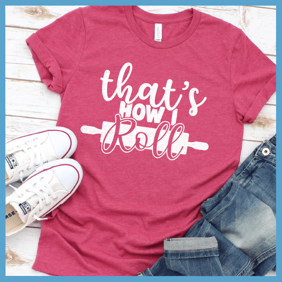 That's How I Roll T-Shirt Heather Raspberry - Quirky 'That's How I Roll' pun graphic tee with bold lettering design
