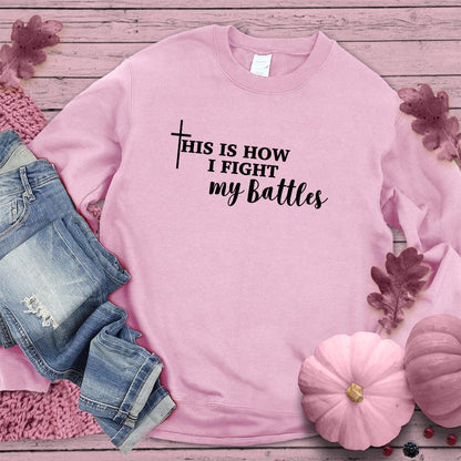 This Is How I Fight My Battles Sweatshirt Pink Edition - Brooke & Belle
