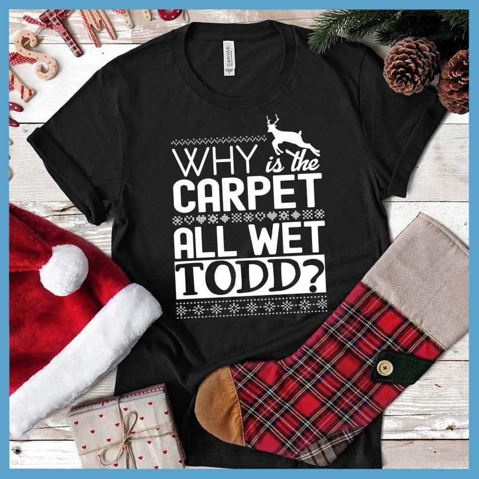 Why Is The Carpet All Wet, Todd? Christmas Couple T-Shirt - Brooke & Belle