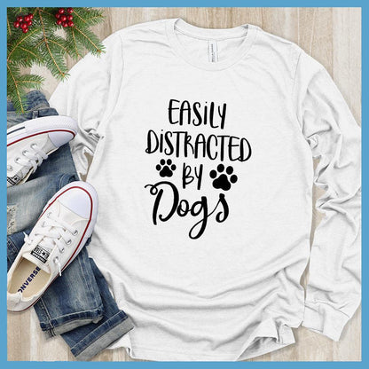Easily Distracted By Dogs Long Sleeves