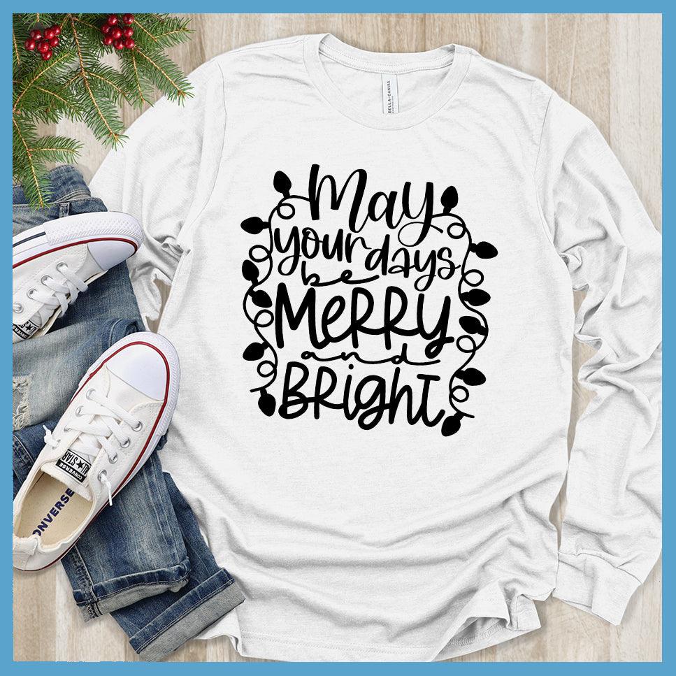 May Your Days Be Merry and Bright Long Sleeves White - Festive long sleeve tee featuring 'May Your Days Be Merry and Bright' holiday script