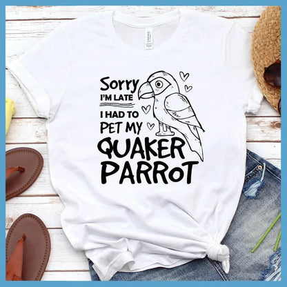 Sorry I'm Late I Had To Pet My Quaker Parrot T-Shirt - Brooke & Belle