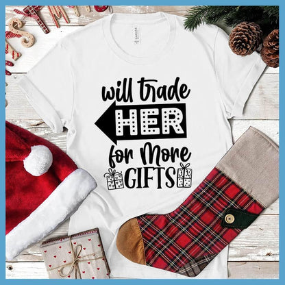 Will Trade Her For More Gifts T-Shirt