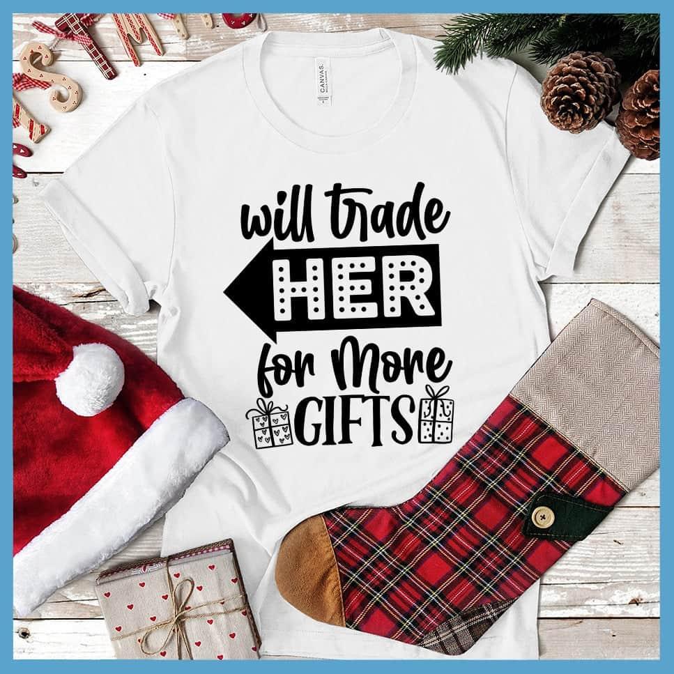 Will Trade Her For More Gifts T-Shirt - Brooke & Belle