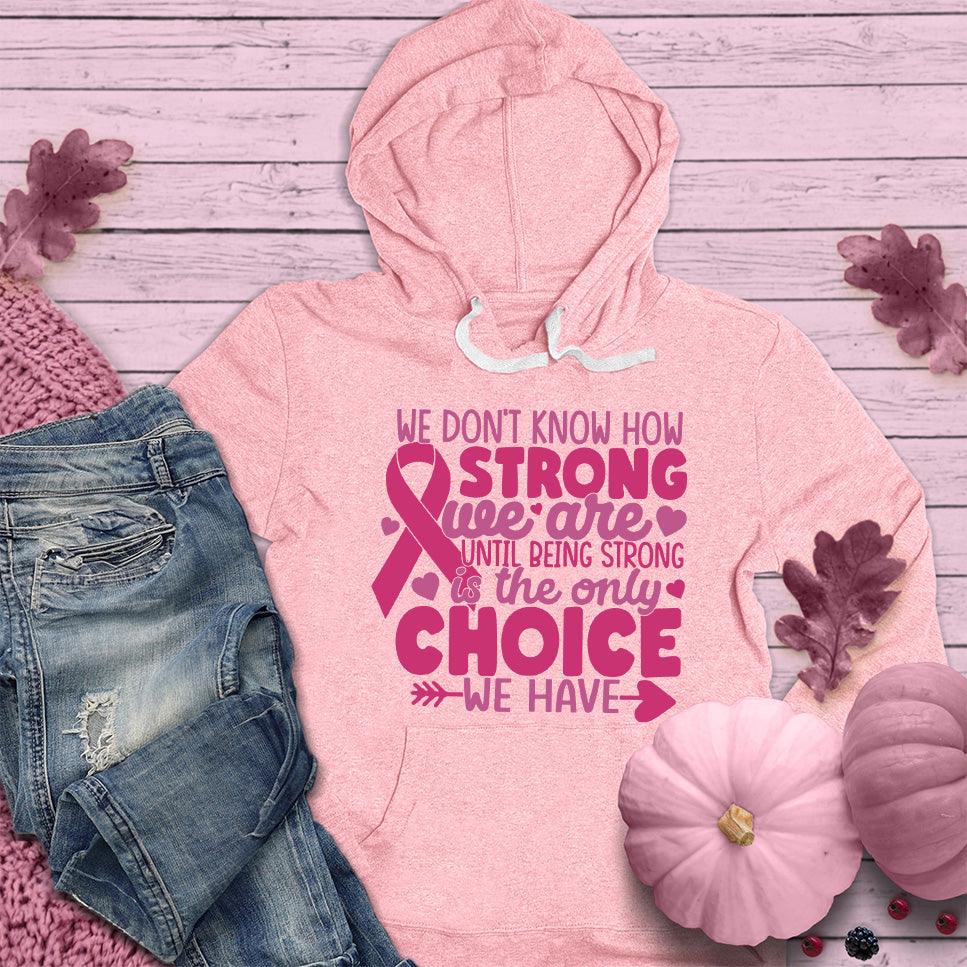 We Don't Know How Strong We Are Colored Edition Hoodie - Brooke & Belle