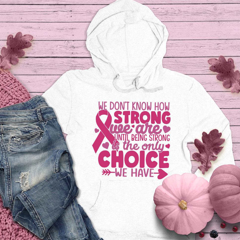 We Don't Know How Strong We Are Colored Edition Hoodie - Brooke & Belle