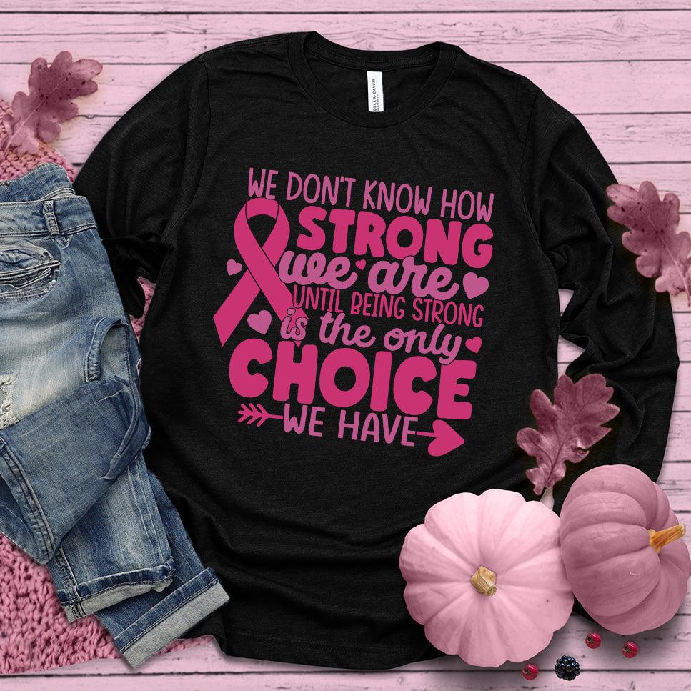 We Don't Know How Strong We Are Colored Edition Long Sleeves - Brooke & Belle