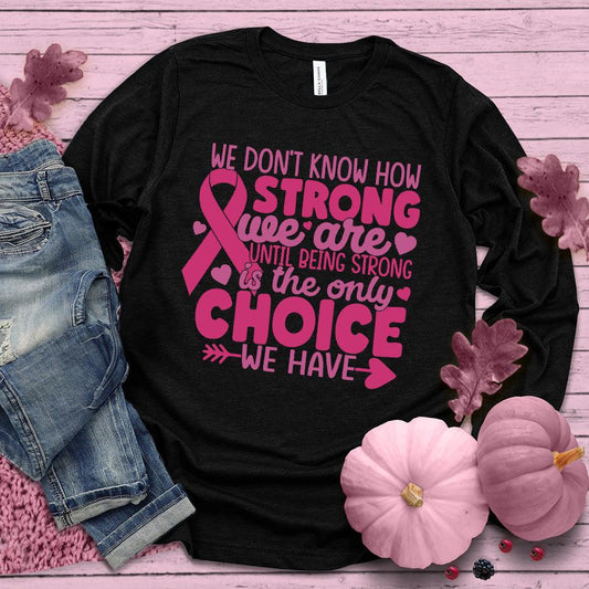 We Don't Know How Strong We Are Colored Edition Long Sleeves - Brooke & Belle