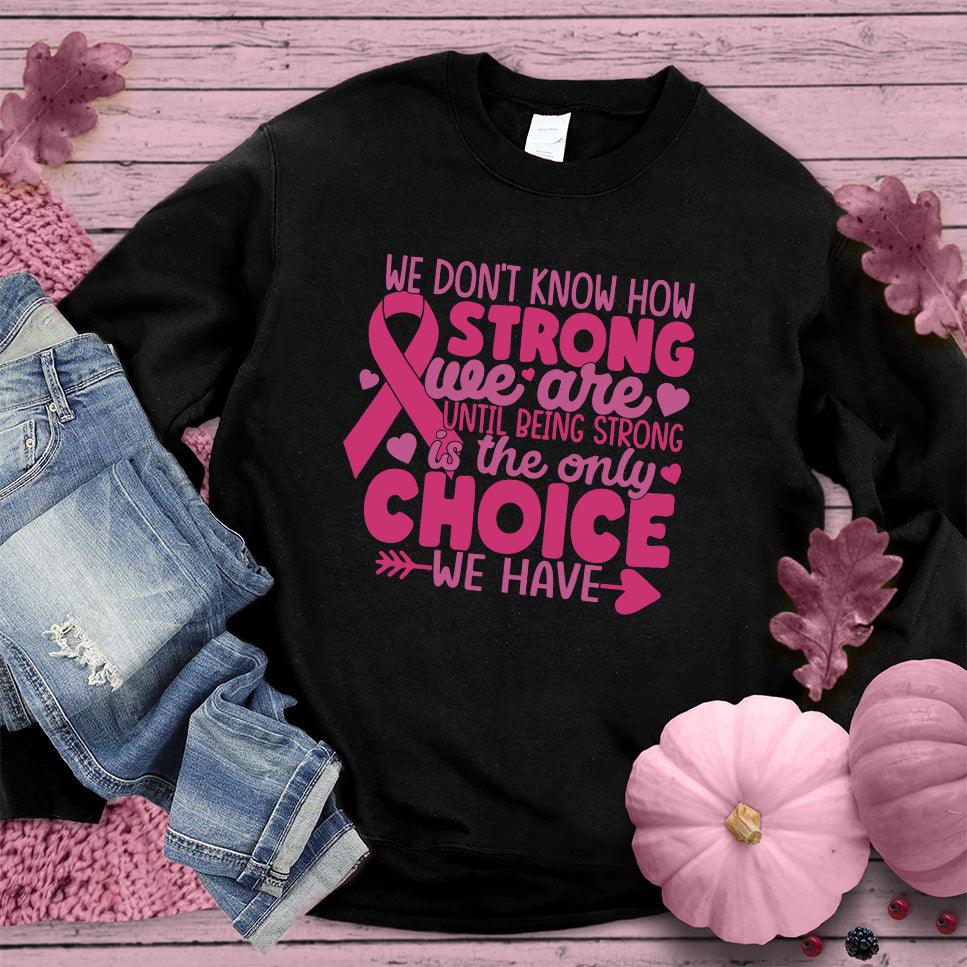 We Don't Know How Strong We Are Colored Edition Sweatshirt - Brooke & Belle