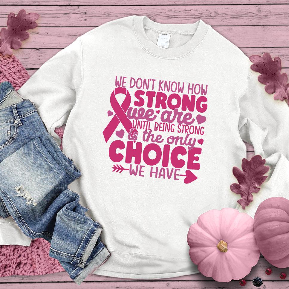 We Don't Know How Strong We Are Colored Edition Sweatshirt - Brooke & Belle