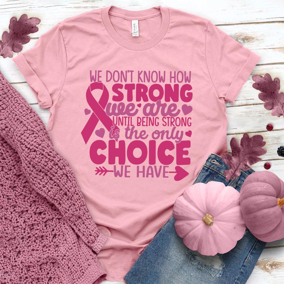 We Don't Know How Strong We Are Colored Edition T-Shirt - Brooke & Belle